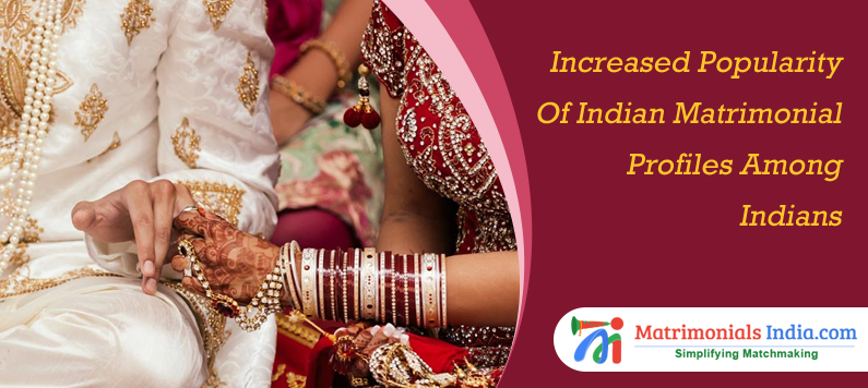 Increased Popularity Of Indian Matrimonial Profiles Among Indians