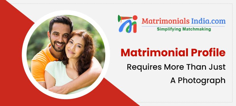 Matrimonial Profile Requires More Than Just A Photograph