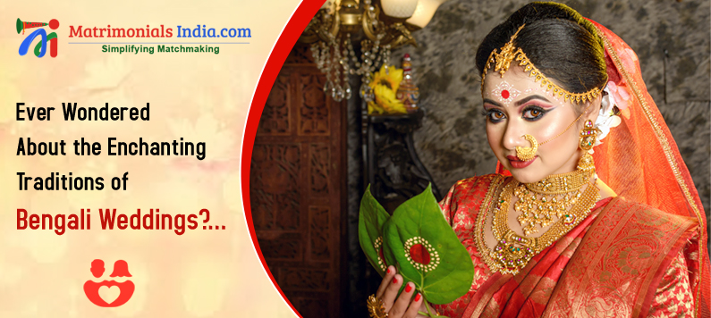 Ever Wondered About the Enchanting Traditions of Bengali Weddings